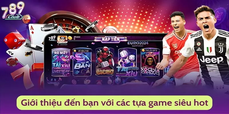 Giới thiệu 789club Các Trò Chơi Được Yêu Thích Tại 789club