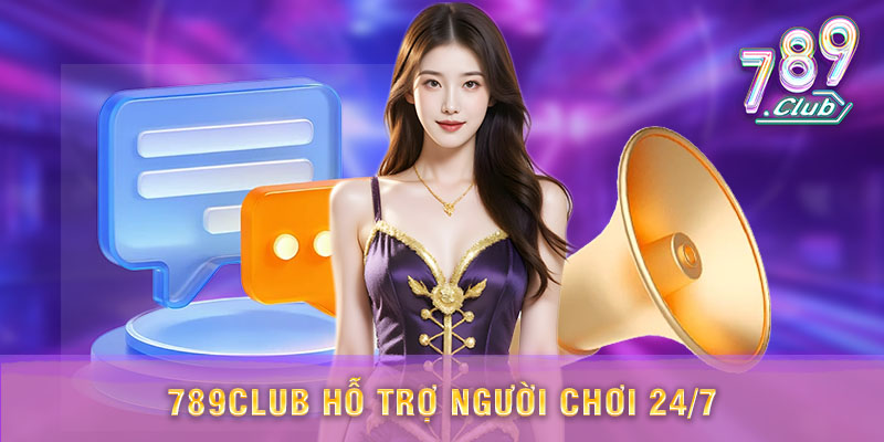 789Club cung cấp dịch vụ hỗ trợ khách hàng 24/7